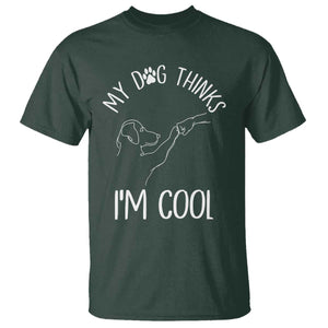 Funny My Dog Thinks I Am Cool T Shirt Dog Lover Sarcastic Humor TS12 Dark Forest Green Print Your Wear
