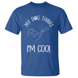 Funny My Dog Thinks I Am Cool T Shirt Dog Lover Sarcastic Humor TS12 Royal Blue Print Your Wear