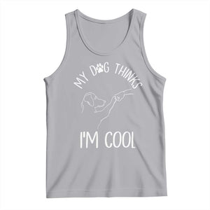 Funny My Dog Thinks I Am Cool Tank Top Dog Lover Sarcastic Humor TS12 Athletic Heather Print Your Wear
