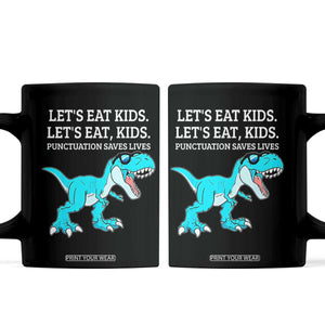 Lets Eat Kids Punctuation Saves Lives Coffee Mug Dinosaur Funny Grammar TS12 Black Print Your Wear