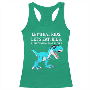 Lets Eat Kids Punctuation Saves Lives Racerback Tank Top Dinosaur Funny Grammar TS12 Irish Green Print Your Wear