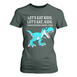Lets Eat Kids Punctuation Saves Lives T Shirt For Women Dinosaur Funny Grammar TS12 Dark Forest Green Print Your Wear