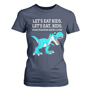 Lets Eat Kids Punctuation Saves Lives T Shirt For Women Dinosaur Funny Grammar TS12 Navy Print Your Wear