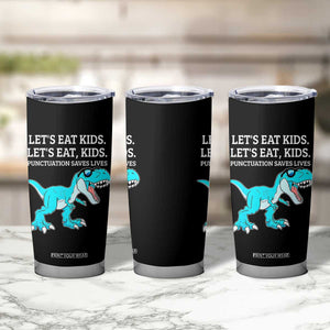 Lets Eat Kids Punctuation Saves Lives Tumbler Cup Dinosaur Funny Grammar TS12 Print Your Wear