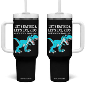 Lets Eat Kids Punctuation Saves Lives Tumbler With Handle Dinosaur Funny Grammar TS12 One Size: 40 oz Black Print Your Wear