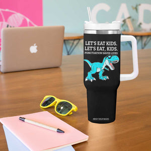 Lets Eat Kids Punctuation Saves Lives Tumbler With Handle Dinosaur Funny Grammar TS12 Print Your Wear