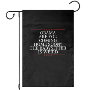 Obama Are You Coming Home Soon The Babysitter Is Weird Garden Flag Funny Political Quote
