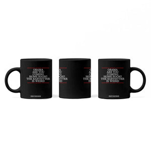 Obama Are You Coming Home Soon The Babysitter Is Weird Coffee Mug Funny Political Quote