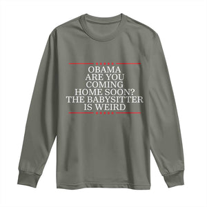 Obama Are You Coming Home Soon The Babysitter Is Weird Long Sleeve Shirt Funny Political Quote