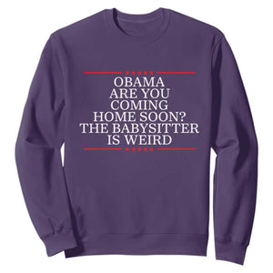Obama Are You Coming Home Soon The Babysitter Is Weird Sweatshirt Funny Political Quote
