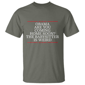 Obama Are You Coming Home Soon The Babysitter Is Weird T Shirt Funny Political Quote