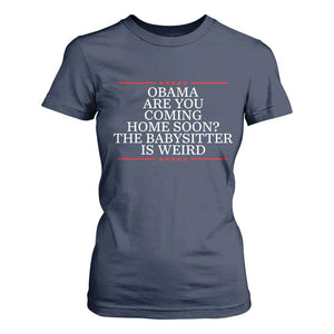 Obama Are You Coming Home Soon The Babysitter Is Weird T Shirt For Women Funny Political Quote