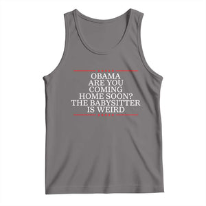 Obama Are You Coming Home Soon The Babysitter Is Weird Tank Top Funny Political Quote