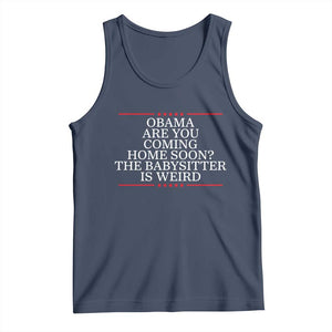 Obama Are You Coming Home Soon The Babysitter Is Weird Tank Top Funny Political Quote