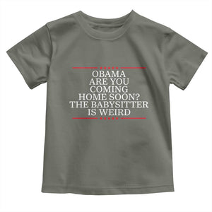 Obama Are You Coming Home Soon The Babysitter Is Weird Toddler T Shirt Funny Political Quote