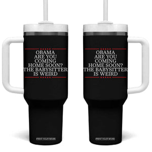 Obama Are You Coming Home Soon The Babysitter Is Weird Tumbler With Handle Funny Political Quote
