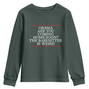 Obama Are You Coming Home Soon The Babysitter Is Weird Youth Sweatshirt Funny Political Quote