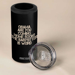 Funny Obama Joke 4 in 1 Can Cooler Tumbler The Babysitter Is Weird Political Humor