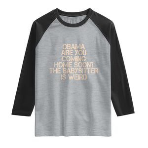 Funny Obama Joke Raglan Shirt The Babysitter Is Weird Political Humor