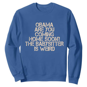 Funny Obama Joke Sweatshirt The Babysitter Is Weird Political Humor