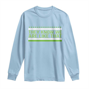 They Know We Are Like That Long Sleeve Shirt Game Day Sports Fan