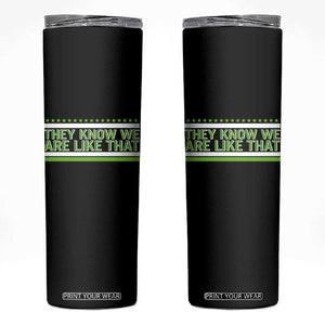 They Know We Are Like That Skinny Tumbler Game Day Sports Fan