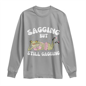 Funny Sagging But Still Gagging Long Sleeve Shirt Sarcastic Frog Humor TS12 Sport Gray Print Your Wear