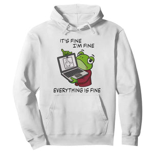 It Is Fine I Am Fine Everything Is Fine Hoodie Attitude Frog TS12 White Print Your Wear