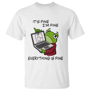 It Is Fine I Am Fine Everything Is Fine T Shirt Attitude Frog TS12 White Print Your Wear