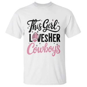 Funny DF Fan Gift T Shirt This Girl Loves Her Cowboy TS12 White Print Your Wear