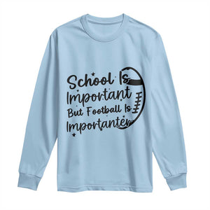 School Is Important But Football Is Importanter Long Sleeve Shirt Funny Football Lover TS12 Light Blue Print Your Wear