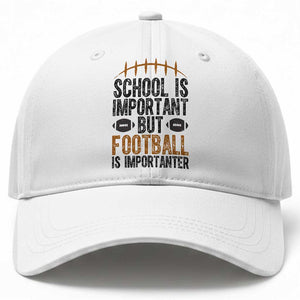 School Is Important But Football Is Importanter Baseball Cap Funny Sports Fan Gift TS12 Print Your Wear