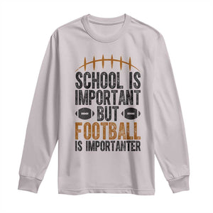 School Is Important But Football Is Importanter Long Sleeve Shirt Funny Sports Fan Gift TS12 Ice Gray Print Your Wear
