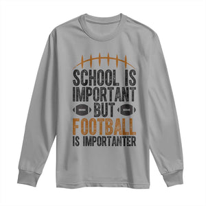 School Is Important But Football Is Importanter Long Sleeve Shirt Funny Sports Fan Gift TS12 Sport Gray Print Your Wear