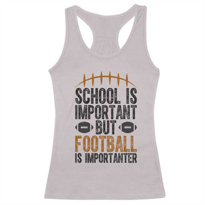 School Is Important But Football Is Importanter Racerback Tank Top Funny Sports Fan Gift TS12 Ice Gray Print Your Wear