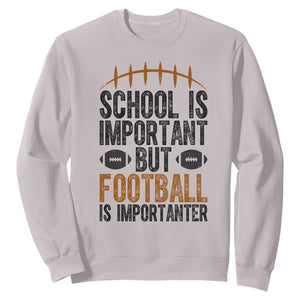 School Is Important But Football Is Importanter Sweatshirt Funny Sports Fan Gift TS12 Ice Gray Print Your Wear