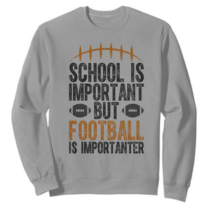 School Is Important But Football Is Importanter Sweatshirt Funny Sports Fan Gift TS12 Sport Gray Print Your Wear