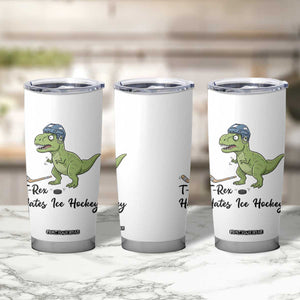 Dino Hates Ice Hockey Tumbler Cup Funny Ice Sports Dinosaur Gift TS12 Print Your Wear