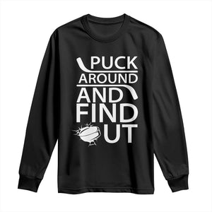 Puck Around And Find Out Long Sleeve Shirt Hockey Lover Gift TS12 Black Print Your Wear