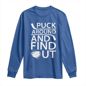 Puck Around And Find Out Long Sleeve Shirt Hockey Lover Gift TS12 Royal Blue Print Your Wear