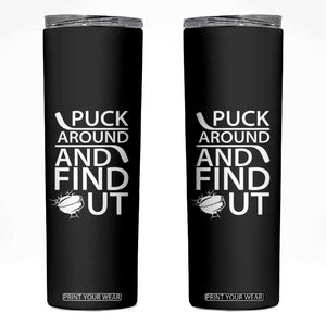 Puck Around And Find Out Skinny Tumbler Hockey Lover Gift TS12 Black Print Your Wear