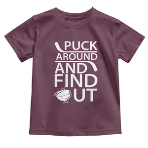 Puck Around And Find Out Toddler T Shirt Hockey Lover Gift TS12 Maroon Print Your Wear