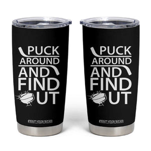 Puck Around And Find Out Tumbler Cup Hockey Lover Gift TS12 Black Print Your Wear