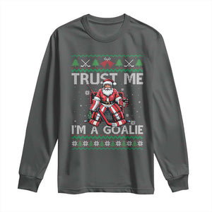 Trust Me Im A Goalie Long Sleeve Shirt Santa Hockey Goalie Ugly Sweater Gift TS12 Dark Heather Print Your Wear