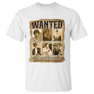 Well Behaved Women Seldom Make History T Shirt Vintage Feminist Poster TS12 White Print Your Wear