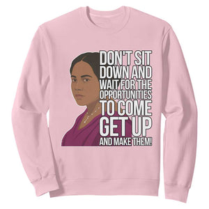 Madam CJ Walker Quote Sweatshirt Do Not Sit Down And Wait For Opportunities TS12 Light Pink Print Your Wear