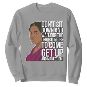 Madam CJ Walker Quote Sweatshirt Do Not Sit Down And Wait For Opportunities TS12 Sport Gray Print Your Wear