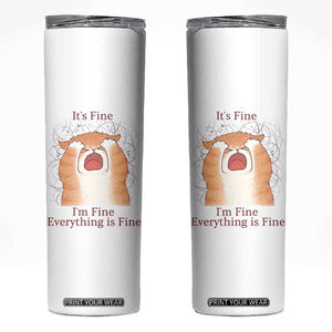 Its Fine I am Fine Everything is Fine Funny Cat Lover Skinny Tumbler TS12 White Print Your Wear