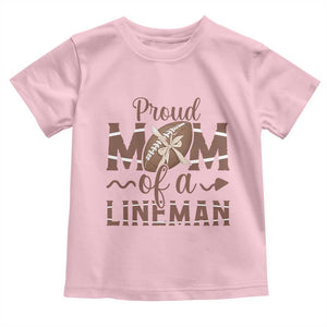 Football Mom Gift Toddler T Shirt Proud Mom Of A Lineman TS12 Light Pink Print Your Wear