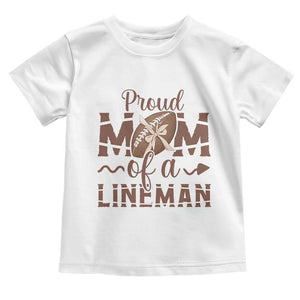 Football Mom Gift Toddler T Shirt Proud Mom Of A Lineman TS12 White Print Your Wear